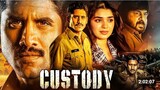 Custody Full Movies | 2023 New Release Hindi dubbed movies | Naga Chaitanya, Kirti Shetty, Priyamani