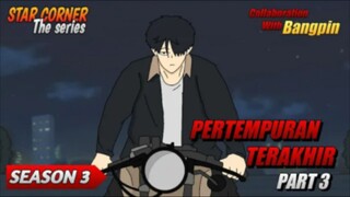 PERTEMPURAN TERAKHIR PART 3 ( Collaboration With @bangpin1 ) - SEASON 3