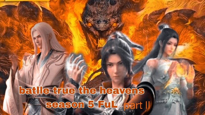 batlle true the heavens season 5 full 11-20