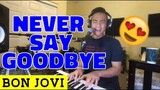 NEVER SAY GOODBYE - Bon Jovi (Cover by Bryan Magsayo - Online Request)