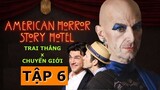 TRAI THẲNG ♥️ CHUYỂN GIỚI | American Horror Story 5: Hotel Tập 6 | Tóm Tắt Phim Kinh Dị Mỹ #AHS5