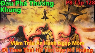 đấu phá thương khung phần 8 tập 128 | viêm trẩu ăn hành ngập mồm, đi theo thái hư tìm gặp nữ hoàng