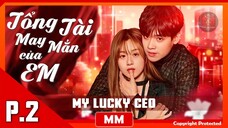 My Lucky CEO - Part 02 | The Best Morden CEO Movie 2024 - Phụ đề tiếng Việt