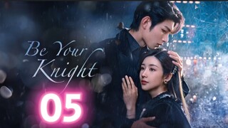 🇨🇳EP05 Be Your Knight 2024 [eng sub]