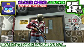 CLOUD CHIKII BISA MAIN GTA 5 DI HP ANDROID GRATIS