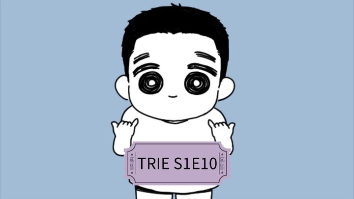 TRIE S1E10