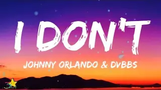Johnny Orlando - I Don't (Lyrics) with DVBBS | 3starz