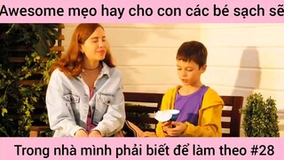 mẹo hay cho con các bé xách trong nhà mình phải biết và làm theo phần 28