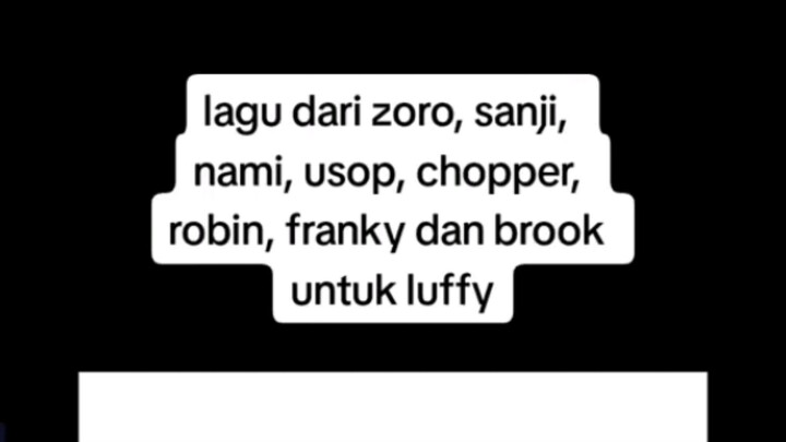 lagu untuk luffy#mugiwara nakama;