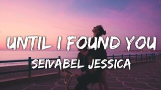 Until I Found You - Stephen Sanchez | Cover by Seivabel Jessica (Lyrics)