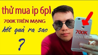 IP 6PL 700K  MUA TRÊN MẠNG CÓ DÙNG ĐƯỢC KHÔNG