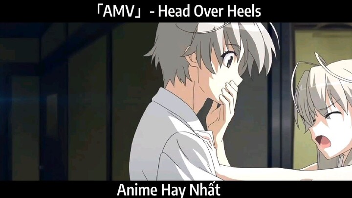 「AMV」- Head Over Heels Hay Nhất