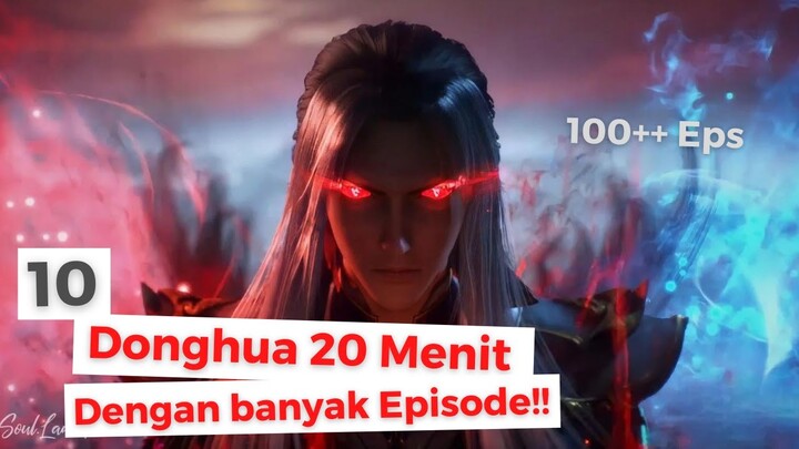 10 DONGHUA (ANIME CHINA) DURASI 20 MENIT DENGAN BANYAK EPISODE | 100++ EPS Donghua OP