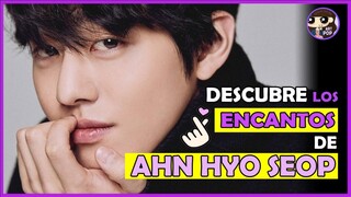 DESCUBRE los ENCANTOS de AHN HYO SEOP 😍🥰