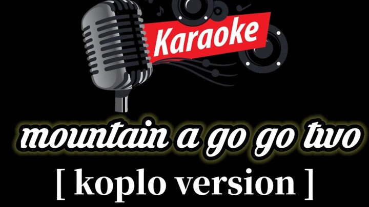[KARAOKE] Mountain A Go Go Two - Captain Straydum [Versi Koplo]