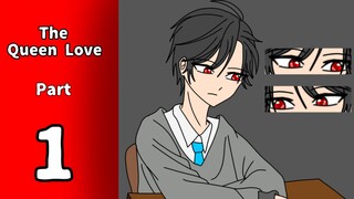 The Queen Love [PART 1]~