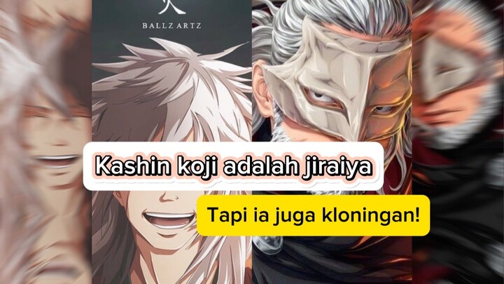 Kashin koji adalah kloningan dan jiraiya asli? Teori liar