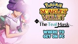 Where to Get The Teal Mask DLC for Pokemon Scarlet and Violet on PC