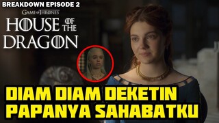 ALUS BANGET PDKT SAMA RAJA PADAHAL BOKAP SAHABAT SENDIRI ! HOUSE OF THE DRAGON EPISODE 2 BREAKDOWN