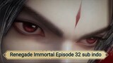 Renegade Immortal Episode 32 sub indo