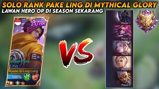 SOLO RANK PAKE LING DI MYTHICAL GLORY LAWAN HERO OP DI SEASON SEKARANG!! | TOP GLOBAL LING - MLBB