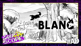 Blanc [GAMEPLAY & IMPRESSIONS] - QuipScope