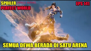 SPOILER PERFECT WORLD EPS 141 | SEMUA DEWA BERADA DI SATU ARENA