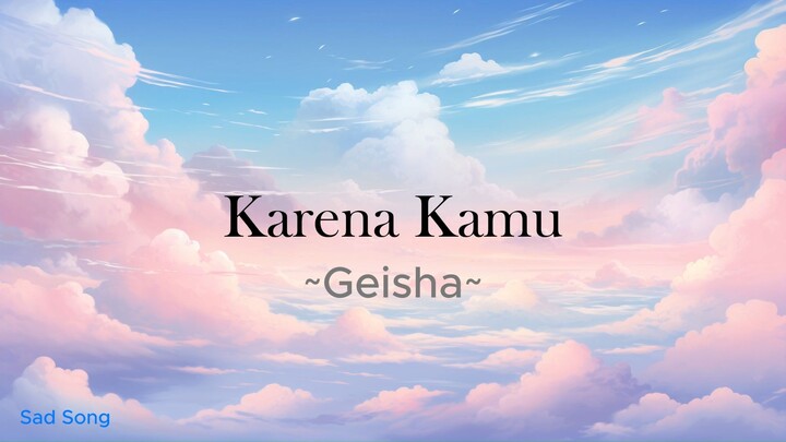Karena Kamu - Geisha | lirik lagu