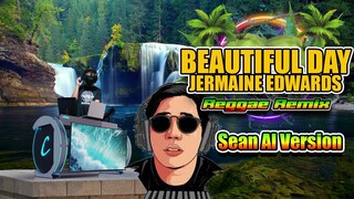 BEAUTIFUL DAY - REGGAE REMIX (JERMAINE EDWARDS VERSION) DJ JHANZKIE VS SEAN Al 2023 TIKTOK VIRAL