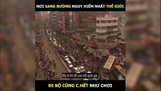 Nơi sang đường nguy hiểm nhất thế giới, đi bộ cũng c.hết như chơi | LT Review