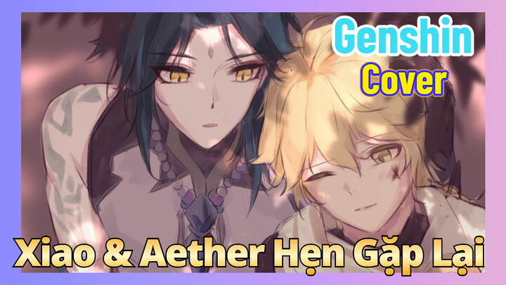 [Genshin, Cover] Xiao & Aether "Hẹn Gặp Lại"