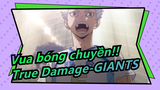 Vua bóng chuyền!!|True Damage-GIANTS(Shoyo Hinata/Korai Hoshiumi/Yaku Morisuke/Yu Nishinoya)