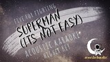 SUPERMAN (IT'S NOT EASY) Five For Fighting (Acoustic Karaoke/Higher Key)