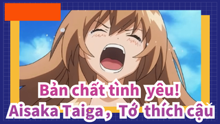 Bản chất tình yêu!|Aisaka Taiga，Tớ thích cậu