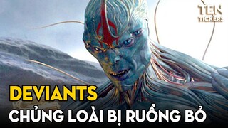 Tìm Hiểu Về DEVIANTS - Chủng Loài Bị Các CELESTIAL Ruồng Bỏ | THE ETERNALS | Ten Tickers