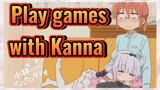 Play games with Kanna