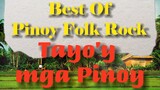 Tayo'y Mga Pinoy || Best of Pinoy Folk Rock