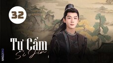 Tập 32| Tự Cẩm - Si Jin (2025) (Cảnh Điềm, Trương Vãn Ý, Quách Đào, Trương Thỉ,...).