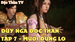 Duy Ngã Độc Thần Tập 7 - MUỘI ĐỪNG LO