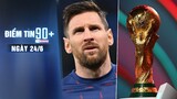 Điểm tin 90+ ngày 24/6 | Messi mang tiền khủng cho PSG; FIFA áp dụng luật mới vào World Cup 2022