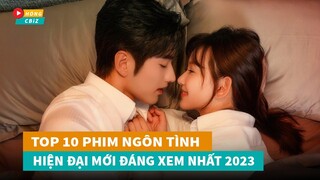 Top 10 phim ngôn tình hiện đại Hoa Ngữ mới đáng xem nhất năm 2023|Hóng Cbiz