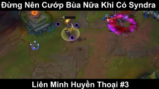 Đừng Nên Cướp Bùa Nữa Khi Có Syndra Phần 3