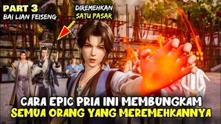 DIKIRA LEMAH, PRIA INI MEMBUNGKAM ORANG YANG MEREMEHKANNYA- ALUR DONGHUA BAI LIAN FEISHENG LU PART 3