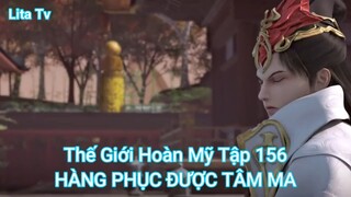 Thế Giới Hoàn Mỹ Tập 156-HÀNG PHỤC ĐƯỢC TÂM MA