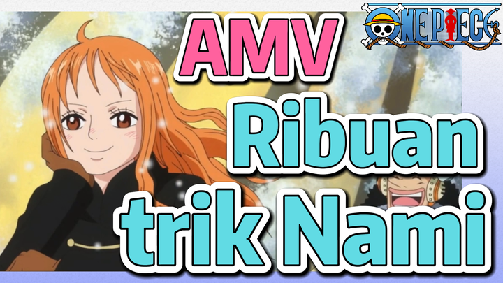 [One Piece] AMV | Ribuan trik Nami