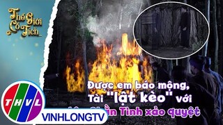 Được em kết nghĩa báo mộng, Tài may mắn ''lật kèo'' với tên Chằn Tinh xảo quyệt