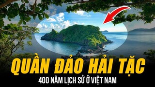 QUẦN ĐẢO HẢI TẶC 400 NĂM LỊCH SỬ Ở VIỆT NAM: SÀO HUYỆT BĂNG CƯỚP KHÉT TIẾNG VÀ KHO BÁU BỊ ẨN GIẤU