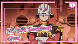 [Rô-bốt Gundam] Char--- Sự ra đời và chết của sao chổi đỏ, kể cả nổi đau_1