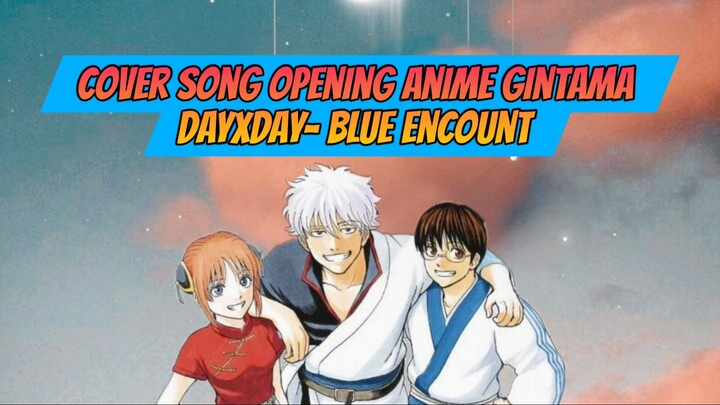 Cover Song Opening Anime Gintama - DayXDay- Blue Encount