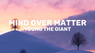 Mind Over Matter - by Young the Giant